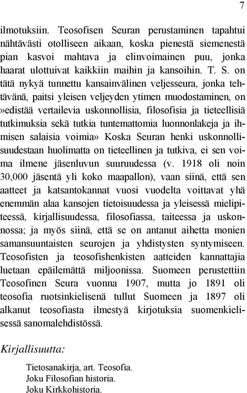 uran perustaminen tapahtui nähtävästi otolliseen aikaan, koska pienestä siemenestä pian kasvoi mahtava ja elinvoimainen puu, jonka haarat ulottuivat kaikkiin maihin ja kansoihin. T. S.