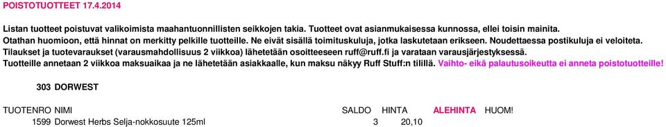 Tilaukset ja tuotevaraukset (varausmahdollisuus 2 viikkoa) lähetetään osoitteeseen ruff@ruff.fi ja varataan varausjärjestyksessä.