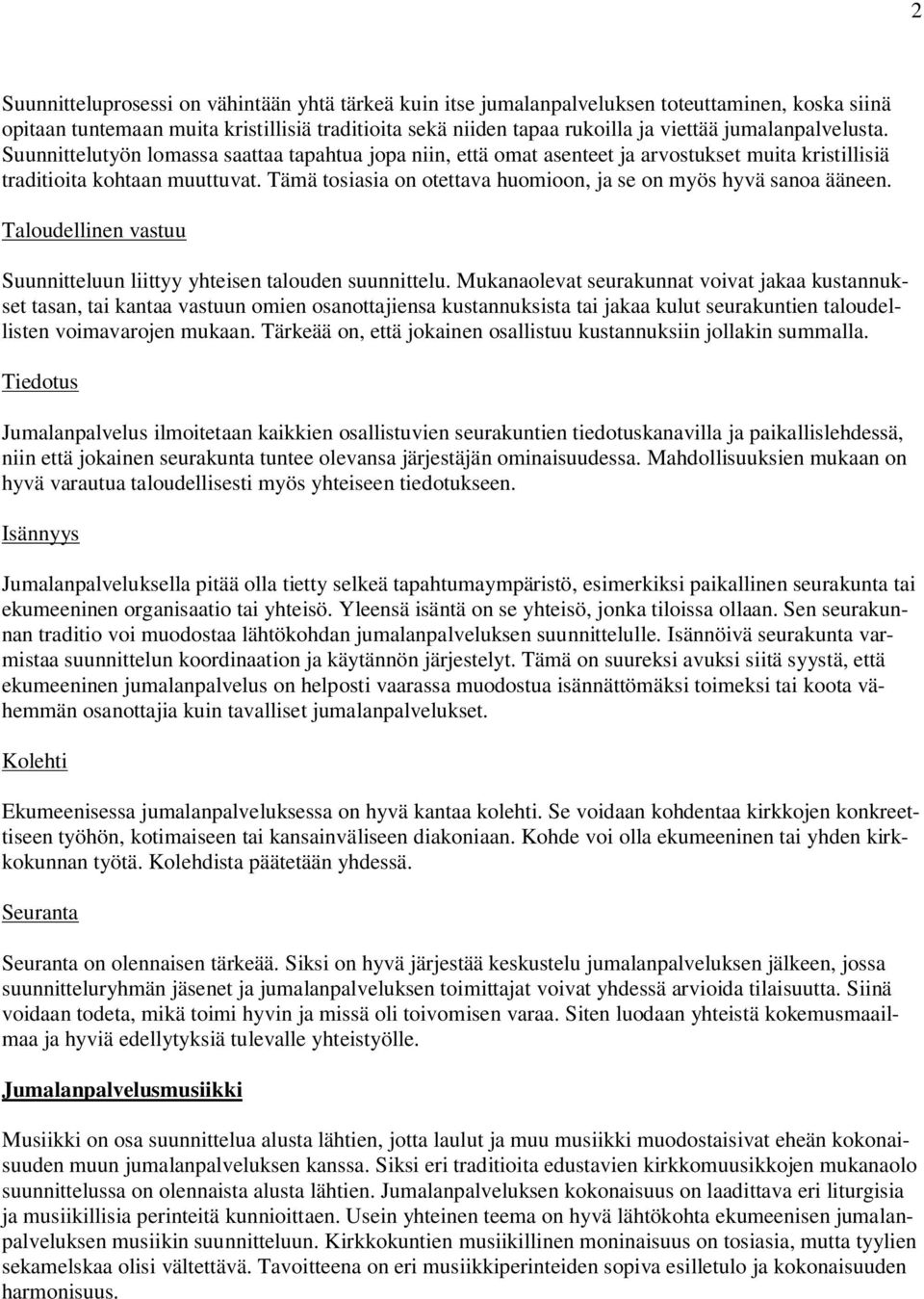 Tämä tosiasia on otettava huomioon, ja se on myös hyvä sanoa ääneen. Taloudellinen vastuu Suunnitteluun liittyy yhteisen talouden suunnittelu.