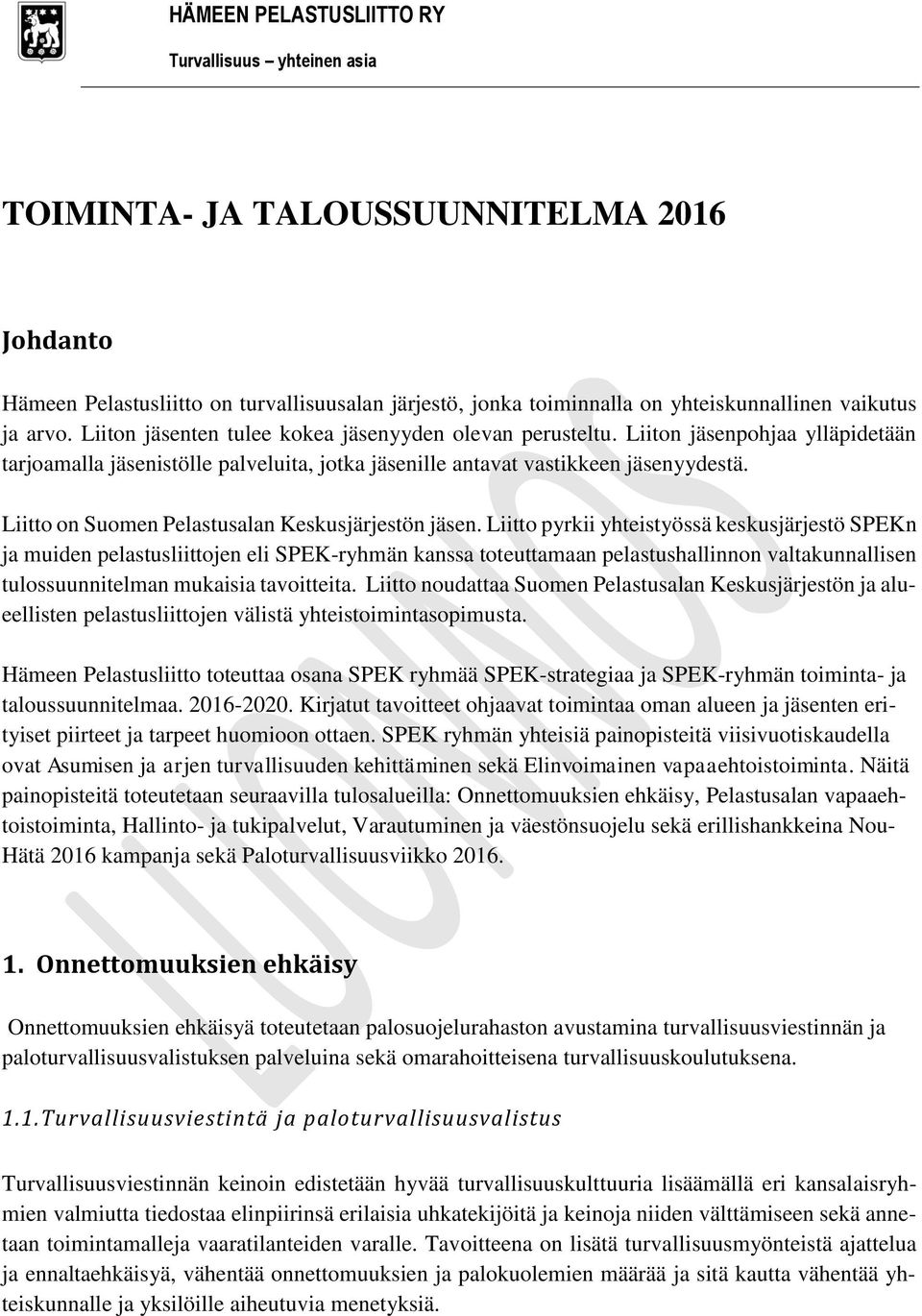 Liitto on Suomen Pelastusalan Keskusjärjestön jäsen.