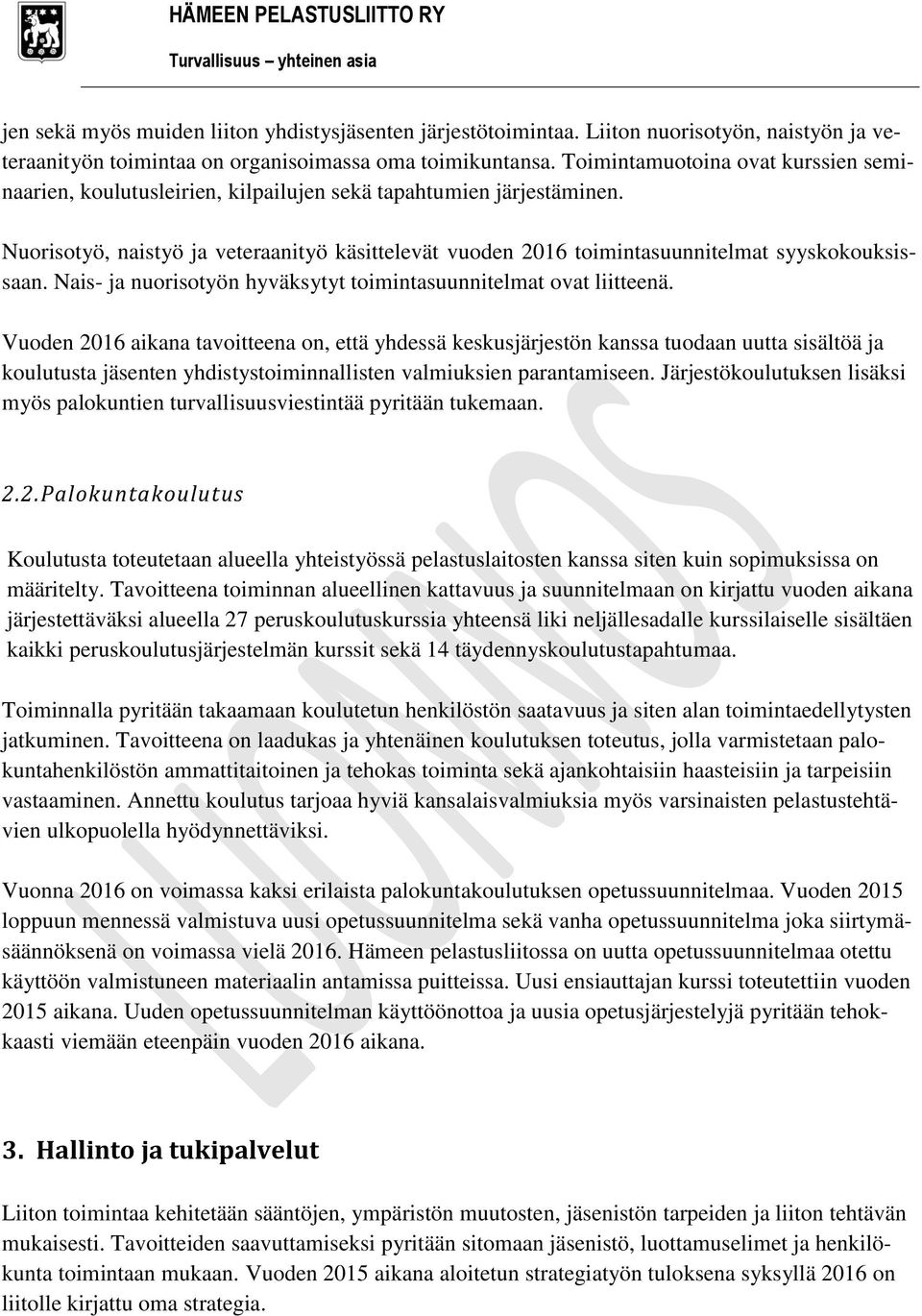 Nuorisotyö, naistyö ja veteraanityö käsittelevät vuoden 2016 toimintasuunnitelmat syyskokouksissaan. Nais- ja nuorisotyön hyväksytyt toimintasuunnitelmat ovat liitteenä.