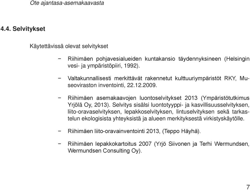 Riihimäen asemakaavojen luontoselvitykset 2013 (Ympäristötutkimus Yrjölä Oy, 2013).