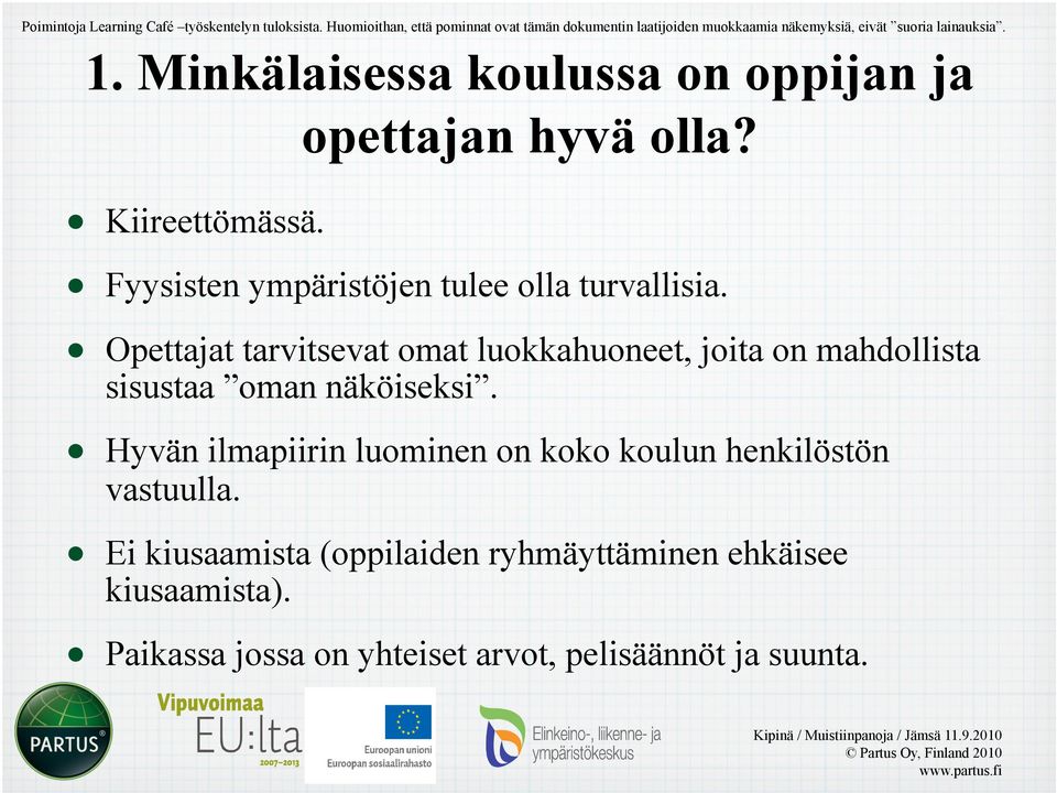 Minkälaisessa koulussa on oppijan ja Kiireettömässä. opettajan hyvä olla? Fyysisten ympäristöjen tulee olla turvallisia.