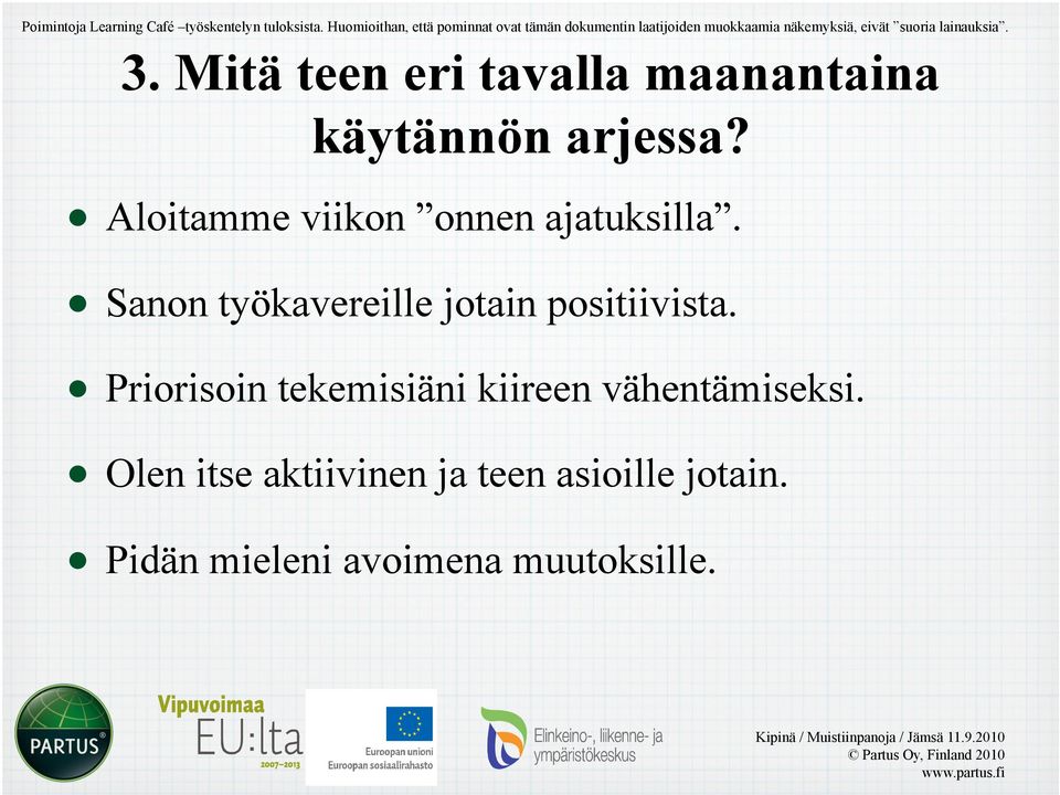lainauksia. 3. Mitä teen eri tavalla maanantaina käytännön arjessa? Aloitamme viikon onnen ajatuksilla.
