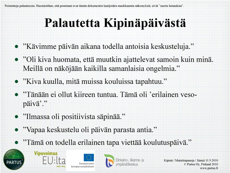 Meillä on näköjään kaikilla samanlaisia ongelmia. Kiva kuulla, mitä muissa kouluissa tapahtuu. Tänään ei ollut kiireen tuntua.