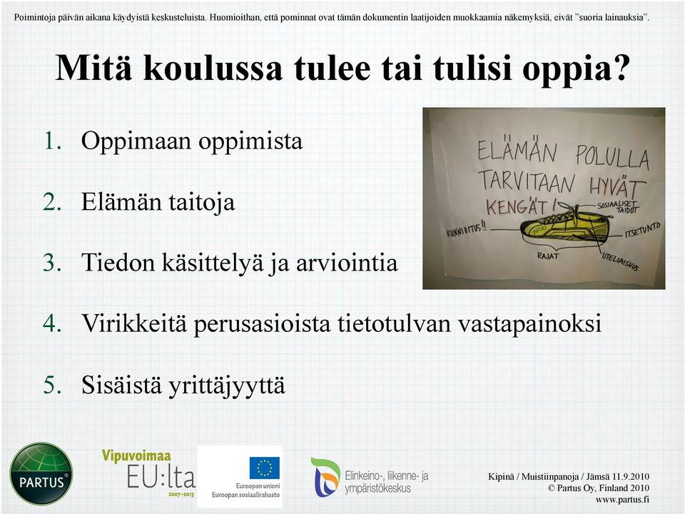 eivät suoria lainauksia. Mitä koulussa tulee tai tulisi oppia? 1. Oppimaan oppimista 2.