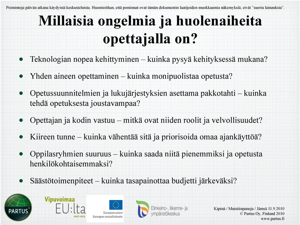 Opetussuunnitelmien ja lukujärjestyksien asettama pakkotahti kuinka tehdä opetuksesta joustavampaa? Opettajan ja kodin vastuu mitkä ovat niiden roolit ja velvollisuudet?