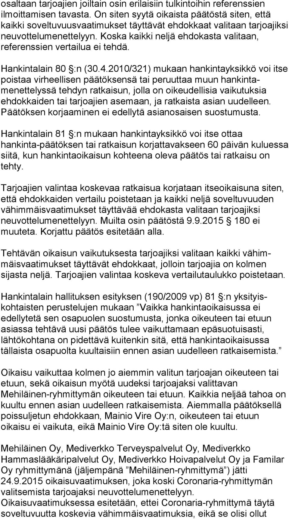 Koska kaikki neljä ehdokasta valitaan, referenssien vertailua ei tehdä. Hankintalain 80 :n (30.4.