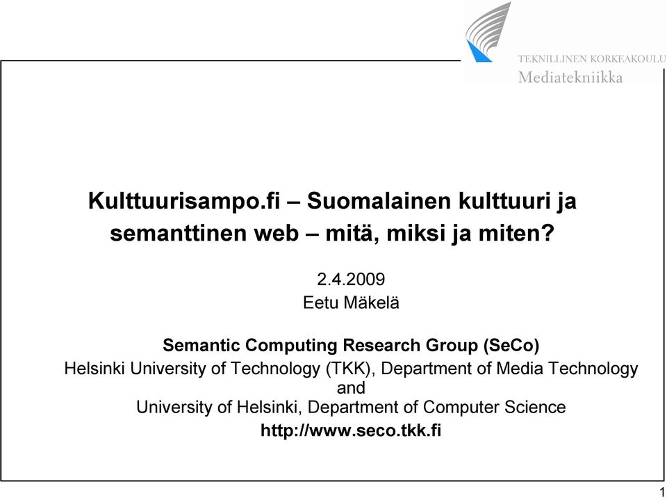 2009 Eetu Mäkelä Semantic Computing Research Group (SeCo) Helsinki