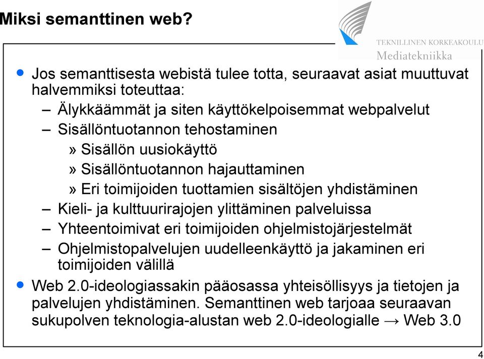 tehostaminen» Sisällön uusiokäyttö» Sisällöntuotannon hajauttaminen» Eri toimijoiden tuottamien sisältöjen yhdistäminen Kieli- ja kulttuurirajojen ylittäminen