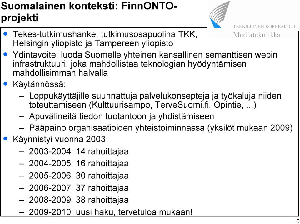 toteuttamiseen (Kulttuurisampo, TerveSuomi.fi, Opintie,.