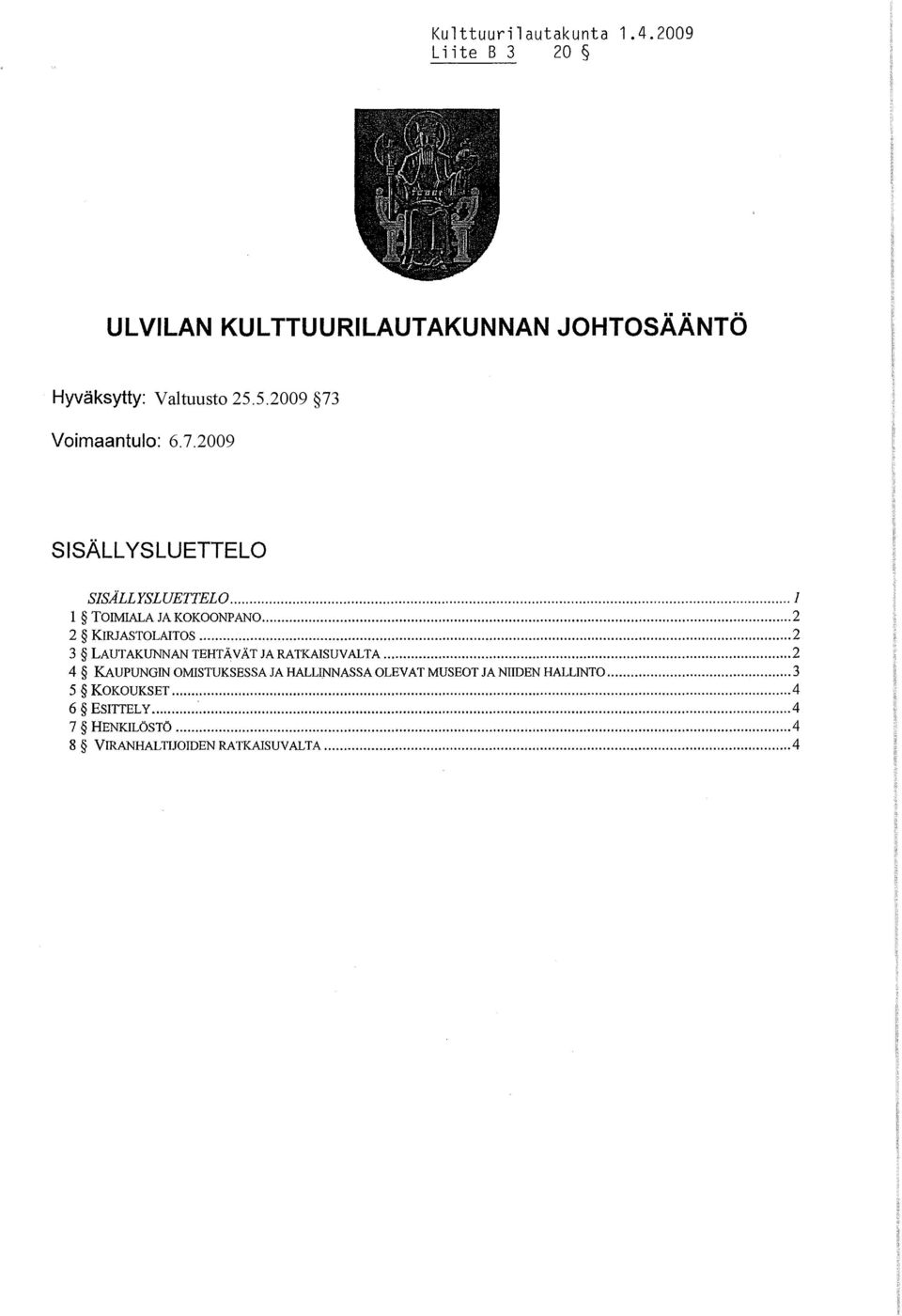 SISÅLLYSLUETTELO... l 1 TOIMIALA JA KOKOONPAN0... 2 2 KIRJASTOLAITOS.