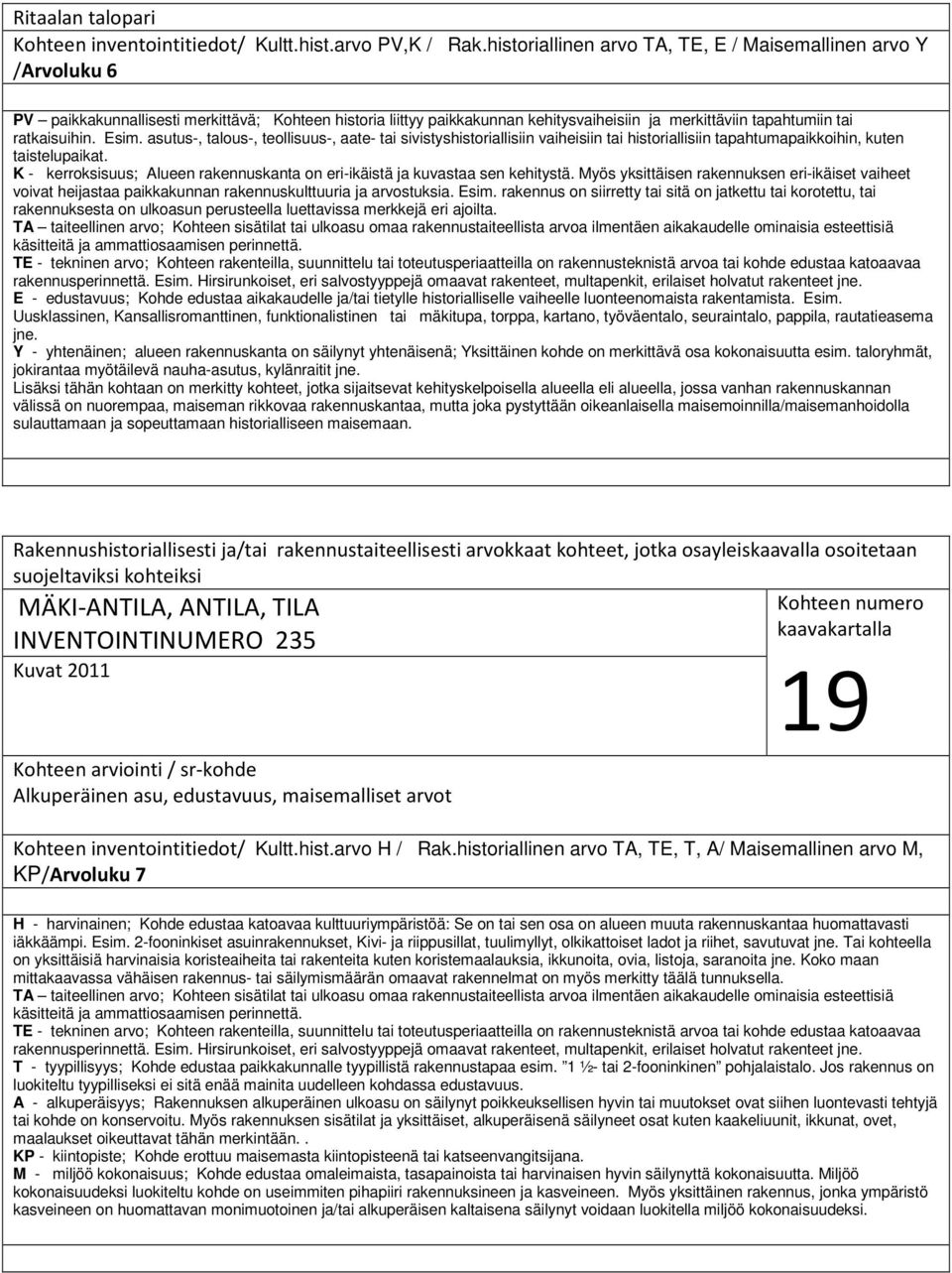 ratkaisuihin. Esim. asutus-, talous-, teollisuus-, aate- tai sivistyshistoriallisiin vaiheisiin tai historiallisiin tapahtumapaikkoihin, kuten taistelupaikat.