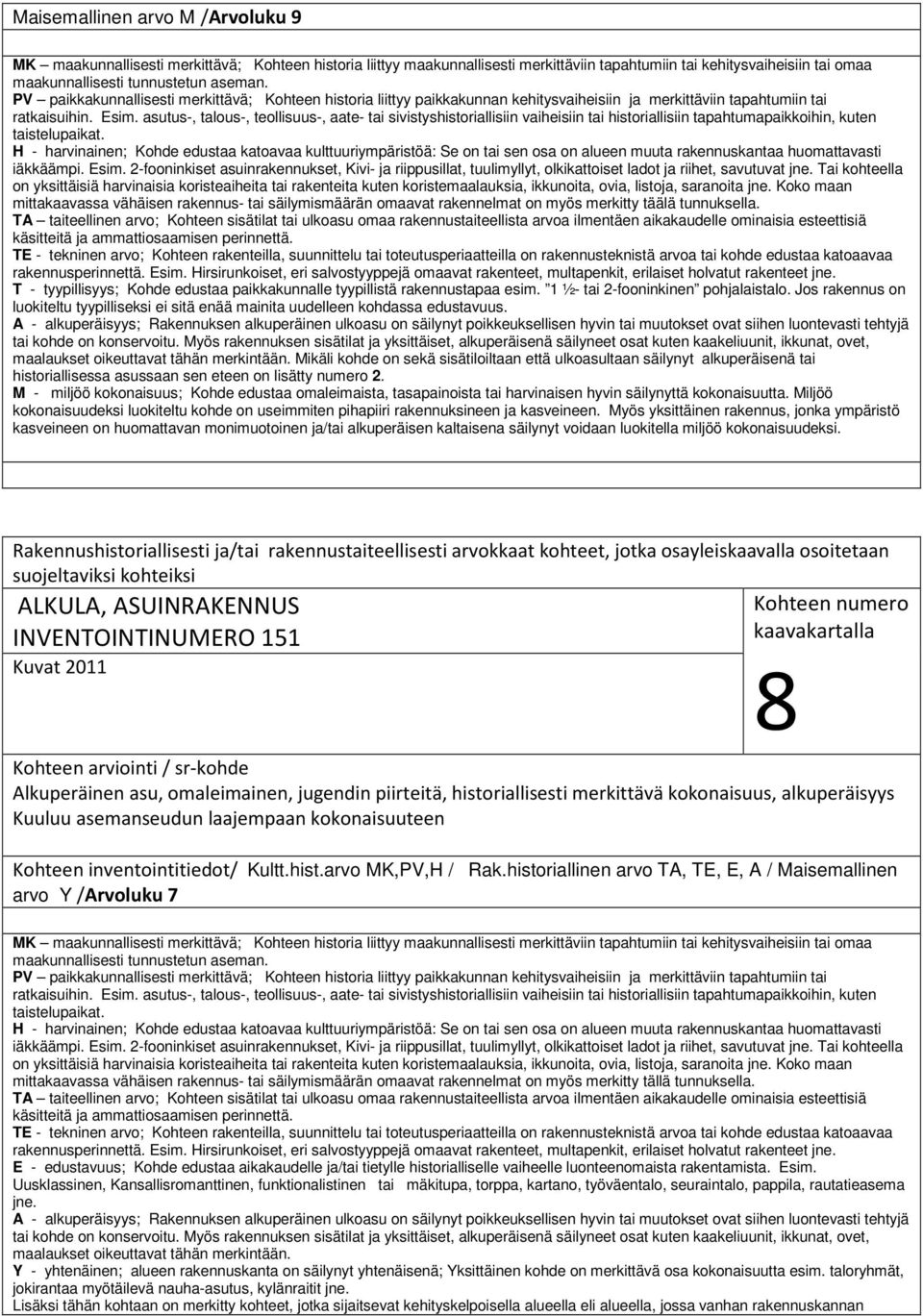 asutus-, talous-, teollisuus-, aate- tai sivistyshistoriallisiin vaiheisiin tai historiallisiin tapahtumapaikkoihin, kuten taistelupaikat.