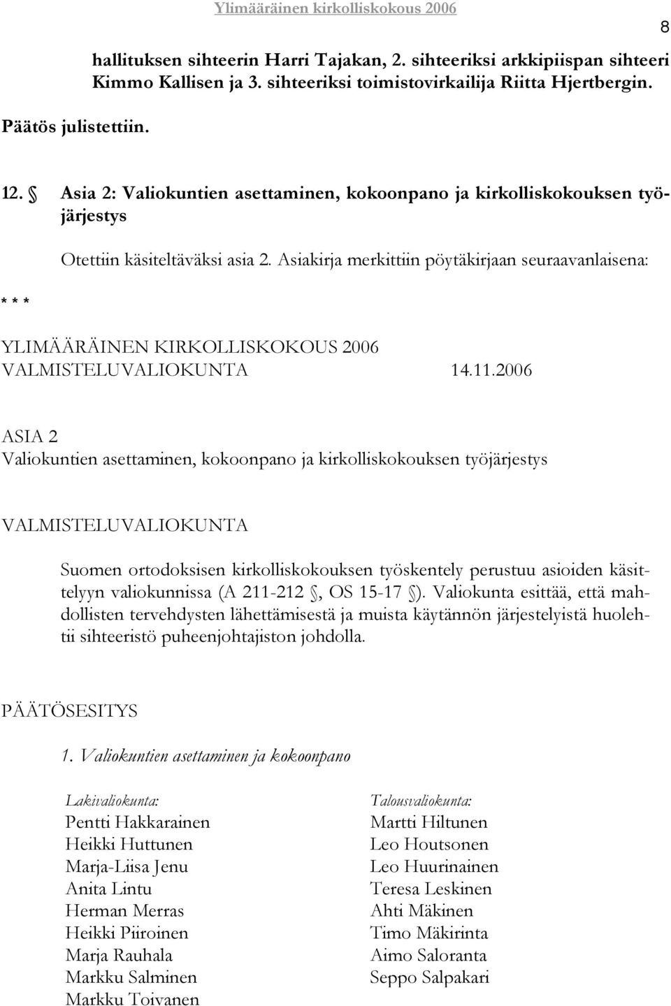 Asiakirja merkittiin pöytäkirjaan seuraavanlaisena: YLIMÄÄRÄINEN KIRKOLLISKOKOUS 2006 VALMISTELUVALIOKUNTA 14.11.