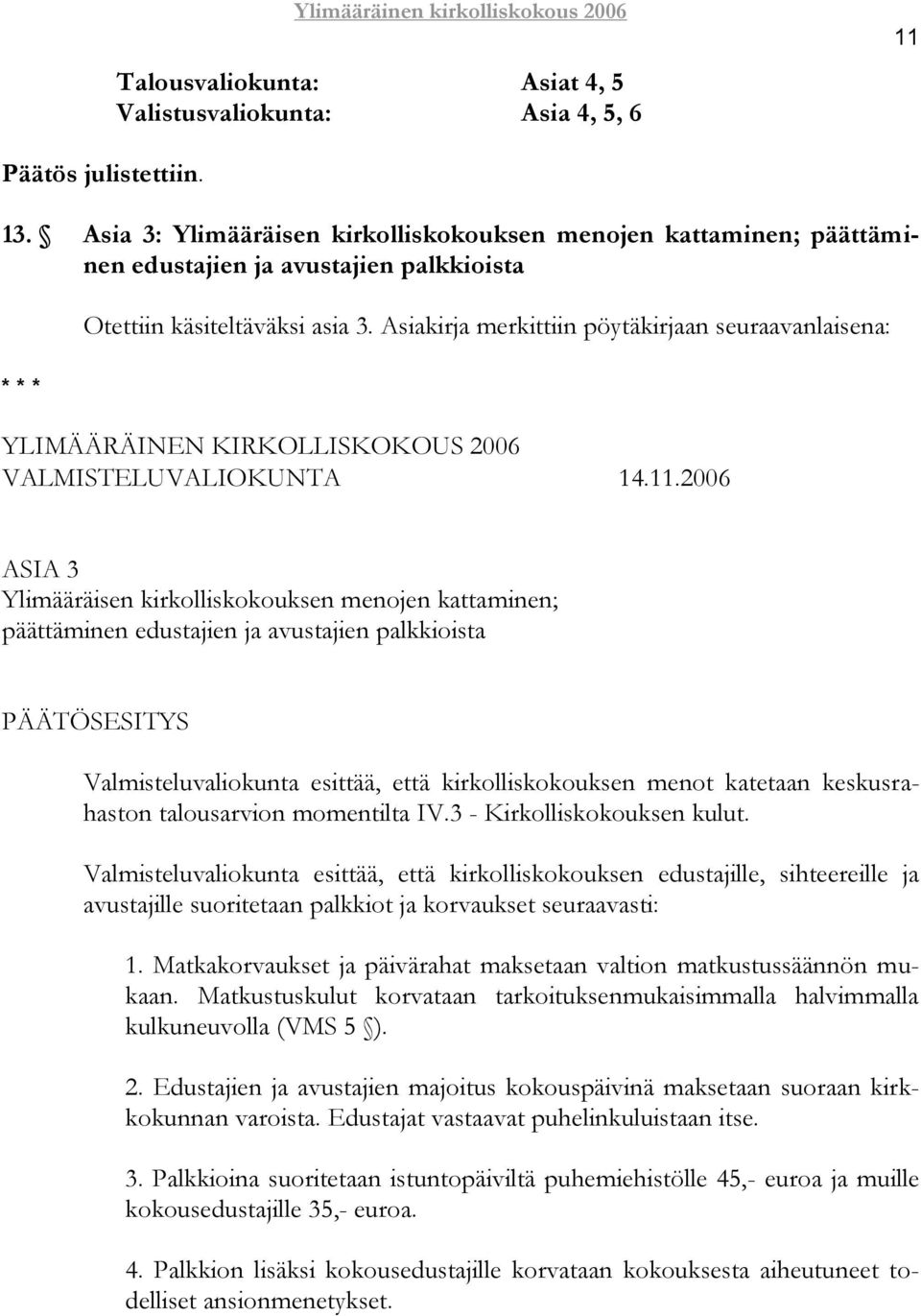 Asiakirja merkittiin pöytäkirjaan seuraavanlaisena: YLIMÄÄRÄINEN KIRKOLLISKOKOUS 2006 VALMISTELUVALIOKUNTA 14.11.