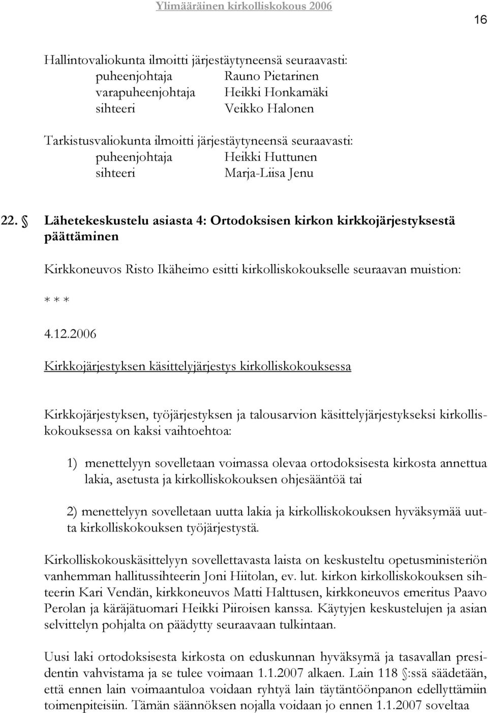 Lähetekeskustelu asiasta 4: Ortodoksisen kirkon kirkkojärjestyksestä päättäminen Kirkkoneuvos Risto Ikäheimo esitti kirkolliskokoukselle seuraavan muistion: 4.12.