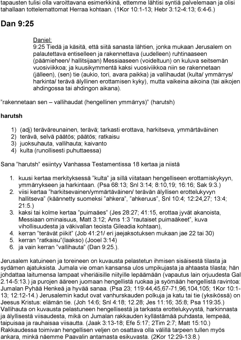 (voideltuun) on kuluva seitsemän vuosiviikkoa; ja kuusikymmentä kaksi vuosiviikkoa niin se rakennetaan (jälleen), (sen) tie (aukio, tori, avara paikka) ja vallihaudat (kulta/ ymmärrys/ harkinta/