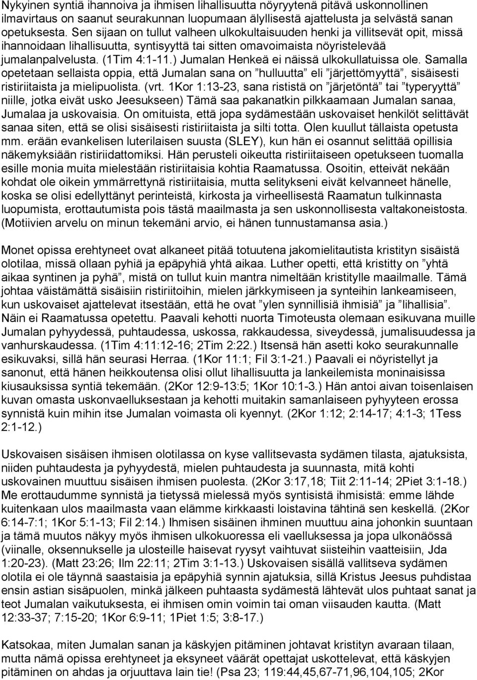 ) Jumalan Henkeä ei näissä ulkokullatuissa ole. Samalla opetetaan sellaista oppia, että Jumalan sana on hulluutta eli järjettömyyttä, sisäisesti ristiriitaista ja mielipuolista. (vrt.