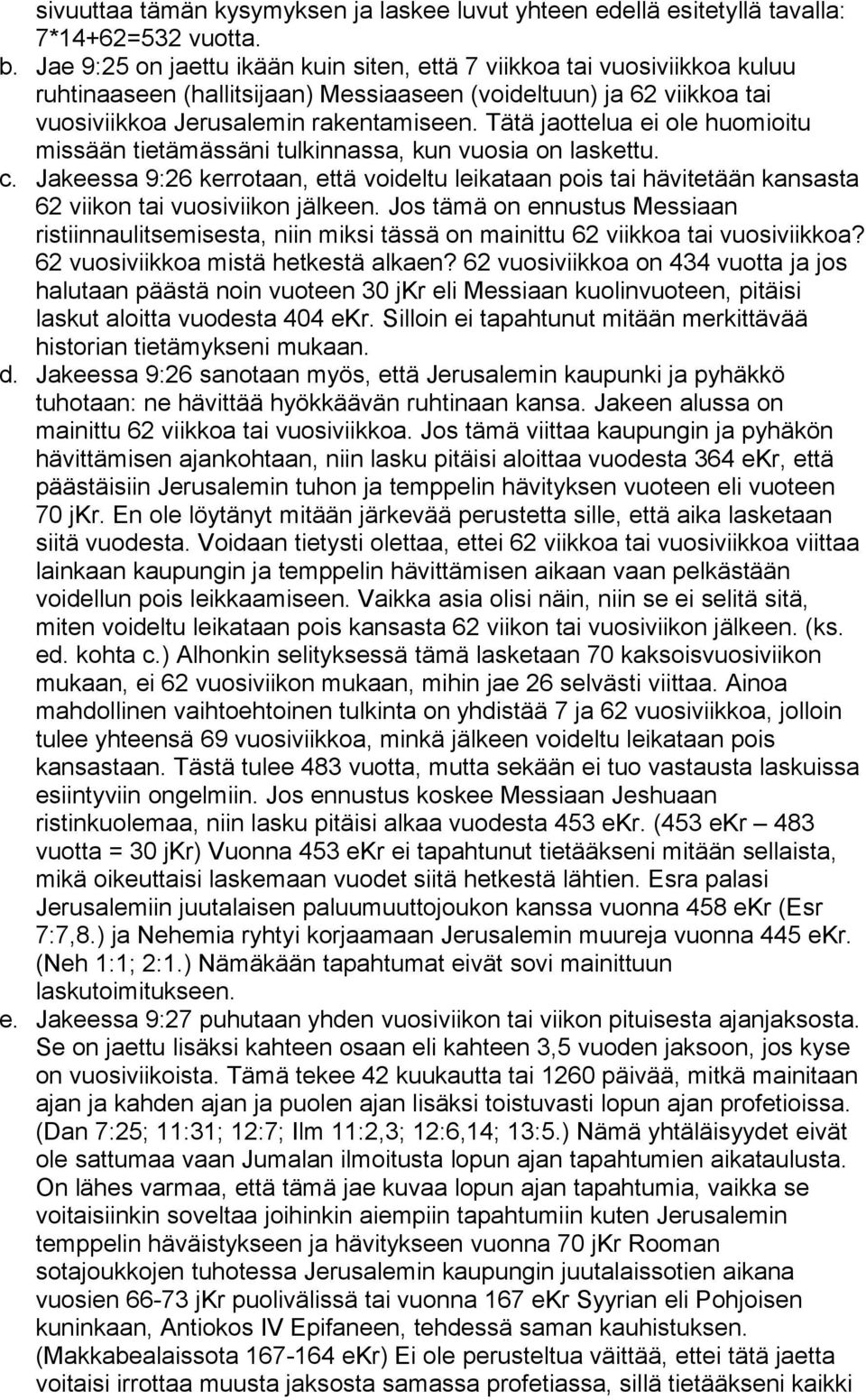 Tätä jaottelua ei ole huomioitu missään tietämässäni tulkinnassa, kun vuosia on laskettu. c.