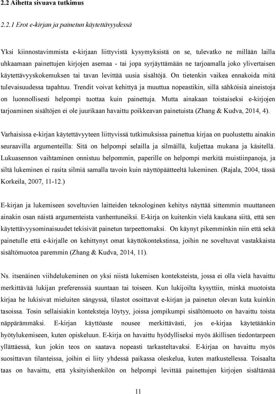 Trendit voivat kehittyä ja muuttua nopeastikin, sillä sähköisiä aineistoja on luonnollisesti helpompi tuottaa kuin painettuja.