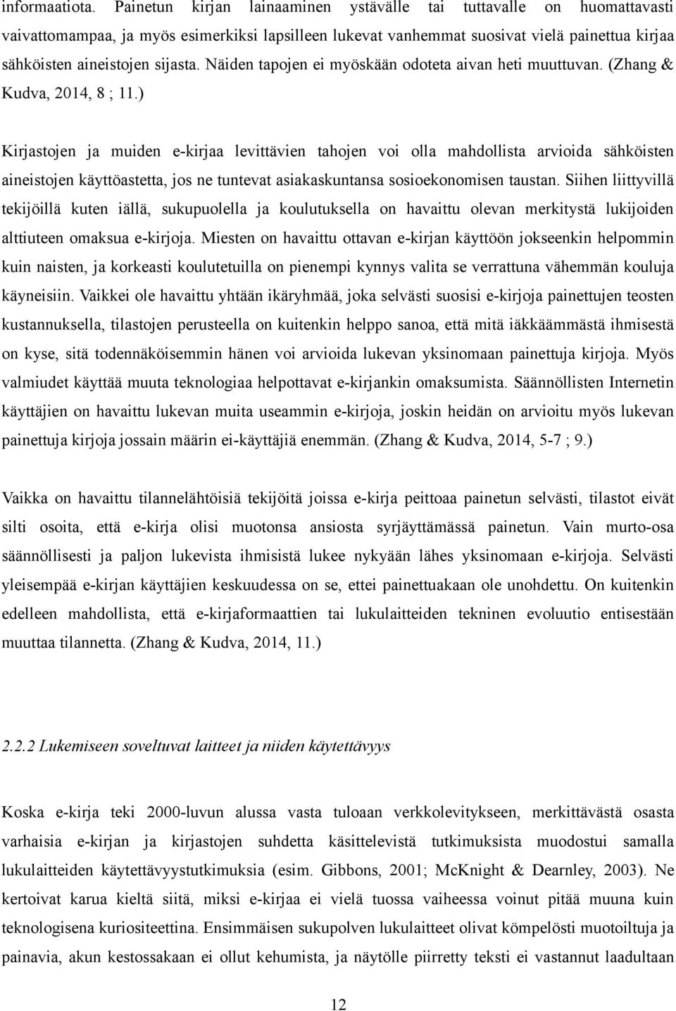 Näiden tapojen ei myöskään odoteta aivan heti muuttuvan. (Zhang & Kudva, 2014, 8 ; 11.