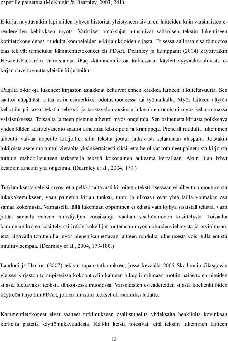 Toisessa aallossa sisältömuotoa taas tekivät tunnetuksi kämmentietokoneet eli PDA:t.