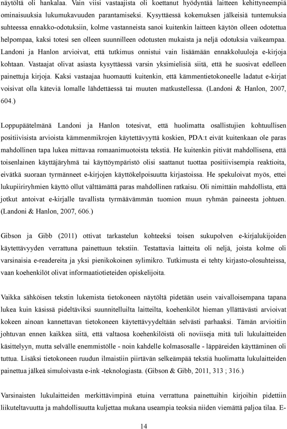 mukaista ja neljä odotuksia vaikeampaa. Landoni ja Hanlon arvioivat, että tutkimus onnistui vain lisäämään ennakkoluuloja e-kirjoja kohtaan.