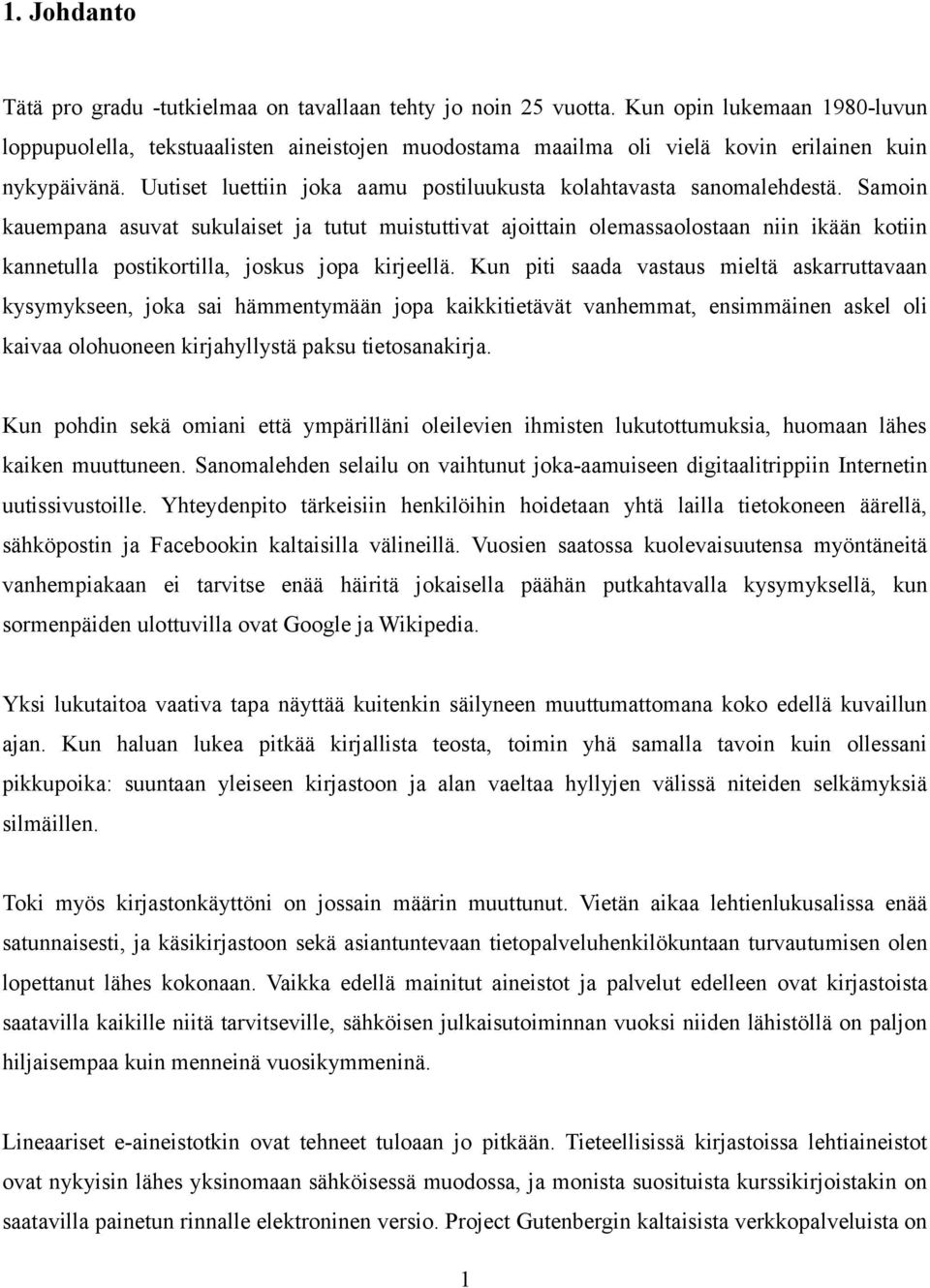 Uutiset luettiin joka aamu postiluukusta kolahtavasta sanomalehdestä.