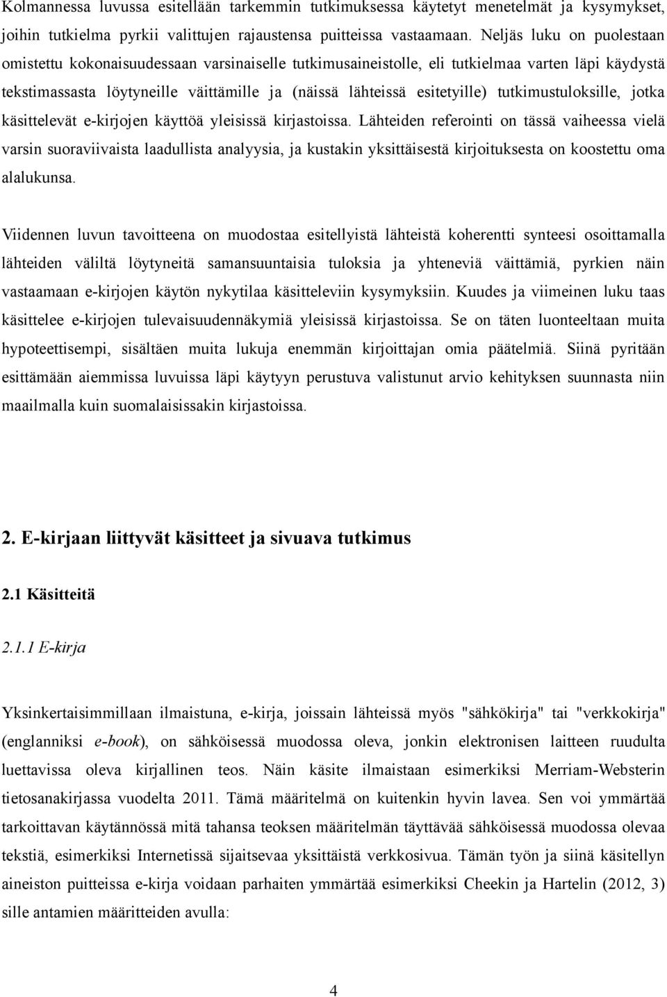 tutkimustuloksille, jotka käsittelevät e-kirjojen käyttöä yleisissä kirjastoissa.