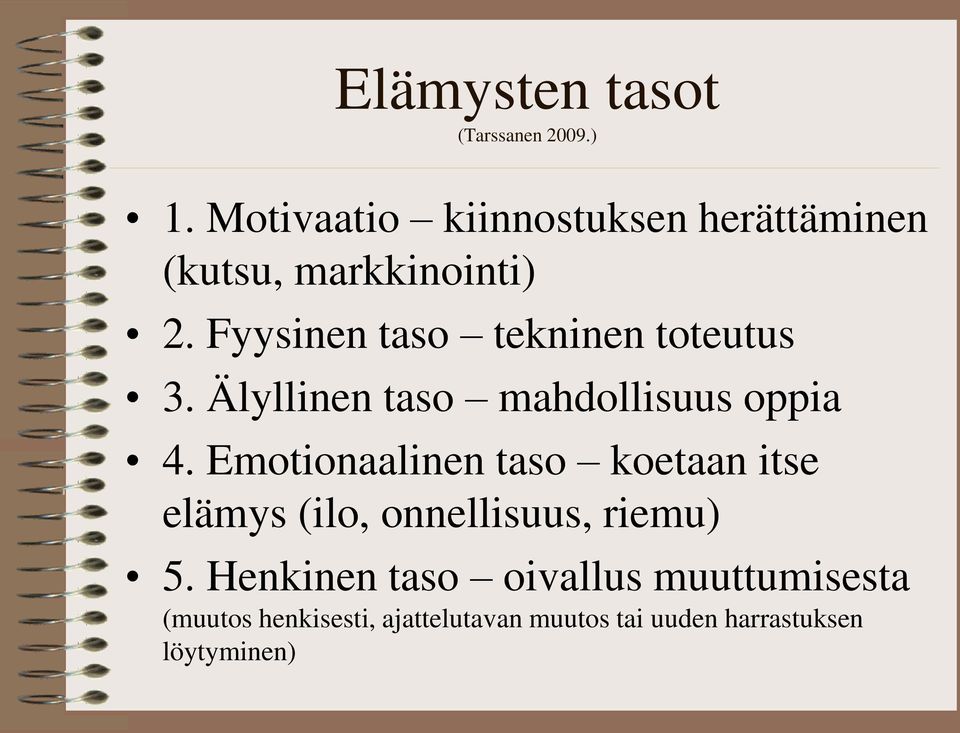 Fyysinen taso tekninen toteutus 3. Älyllinen taso mahdollisuus oppia 4.