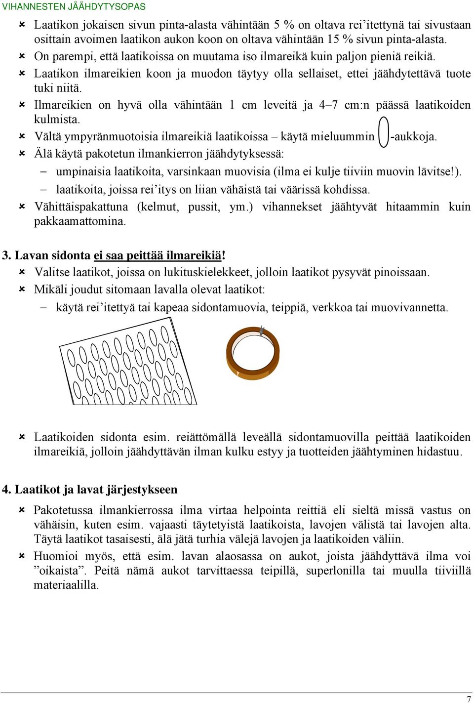 Ilmareikien on hyvä olla vähintään 1 cm leveitä ja 4 7 cm:n päässä laatikoiden kulmista. Vältä ympyränmuotoisia ilmareikiä laatikoissa käytä mieluummin -aukkoja.