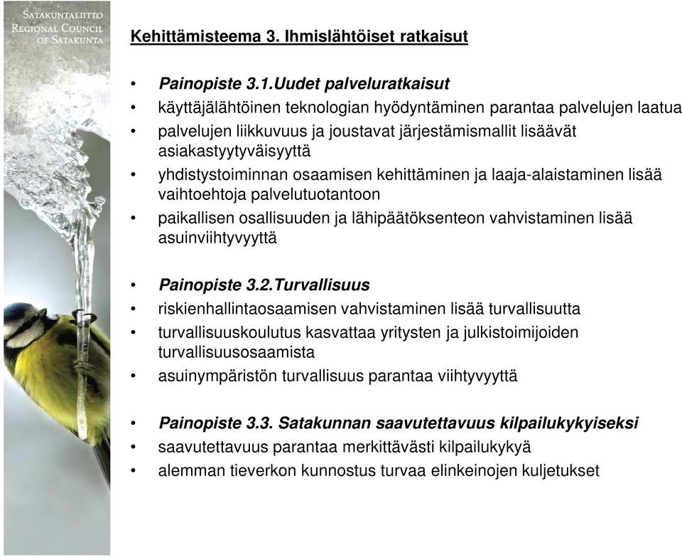 osaamisen kehittäminen ja laaja-alaistaminen lisää vaihtoehtoja palvelutuotantoon paikallisen osallisuuden ja lähipäätöksenteon vahvistaminen lisää asuinviihtyvyyttä Painopiste 3.2.