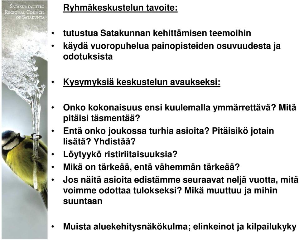 Entä onko joukossa turhia asioita? Pitäisikö jotain lisätä? Yhdistää? Löytyykö ristiriitaisuuksia?