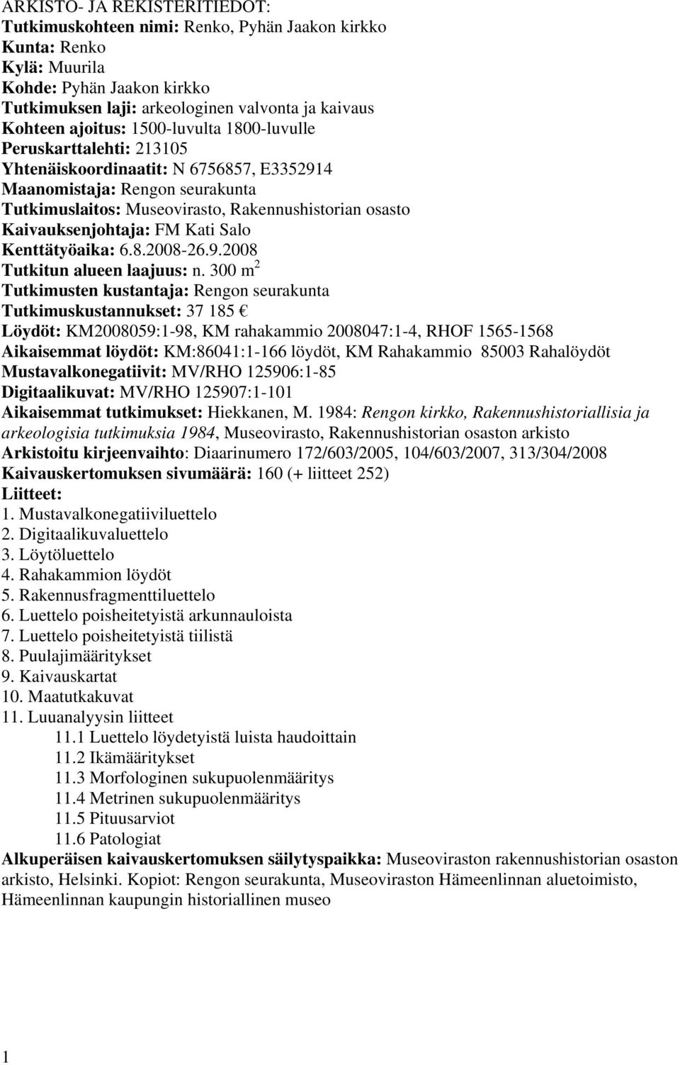 FM Kati Salo Kenttätyöaika: 6.8.2008-26.9.2008 Tutkitun alueen laajuus: n.