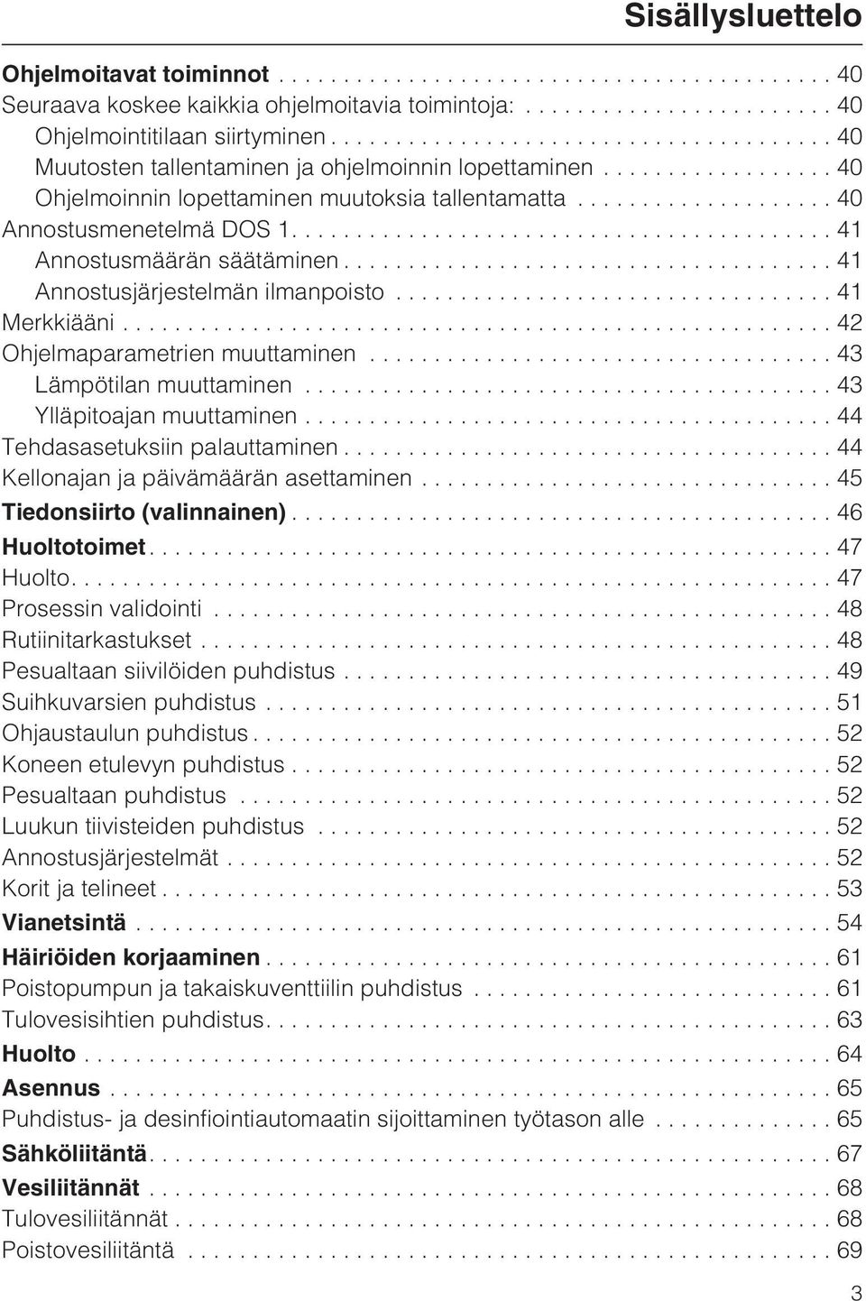 ..42 Ohjelmaparametrien muuttaminen...43 Lämpötilan muuttaminen...43 Ylläpitoajan muuttaminen...44 Tehdasasetuksiin palauttaminen...44 Kellonajan ja päivämäärän asettaminen.