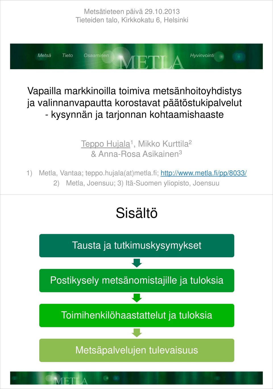 päätöstukipalvelut - kysynnän ja tarjonnan kohtaamishaaste Teppo Hujala 1, Mikko Kurttila 2 & Anna-Rosa Asikainen 3 1) Metla,