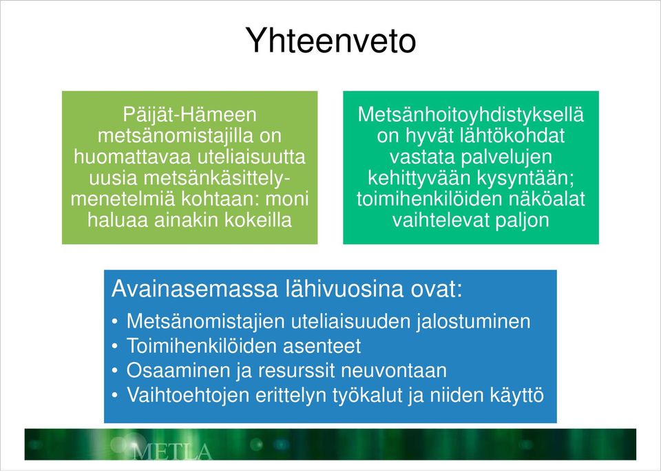 kysyntään; toimihenkilöiden näköalat vaihtelevat paljon Avainasemassa lähivuosina ovat: Metsänomistajien