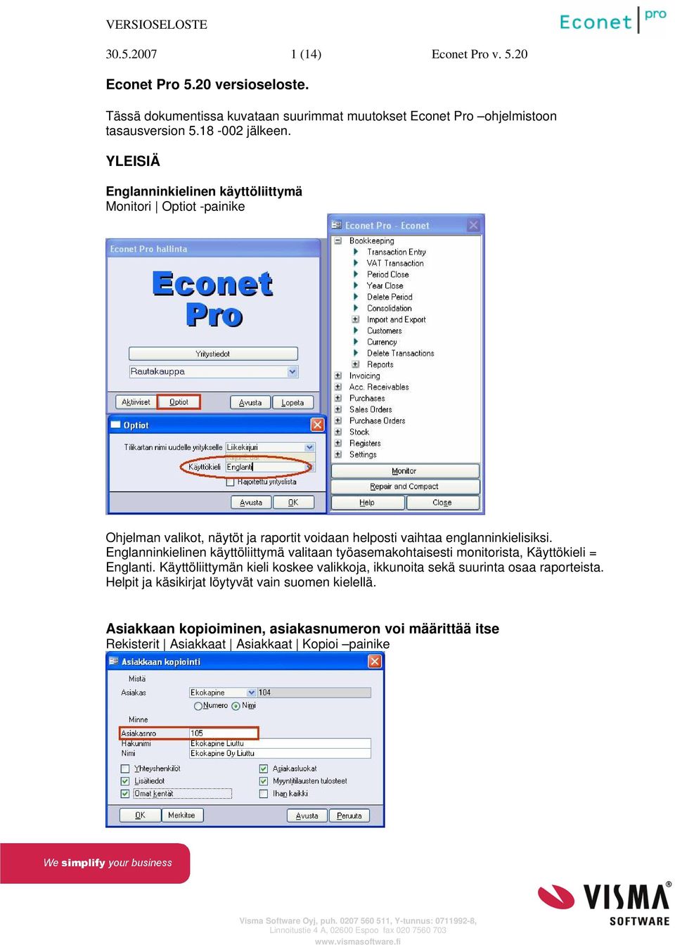 Englanninkielinen käyttöliittymä valitaan työasemakohtaisesti monitorista, Käyttökieli = Englanti.