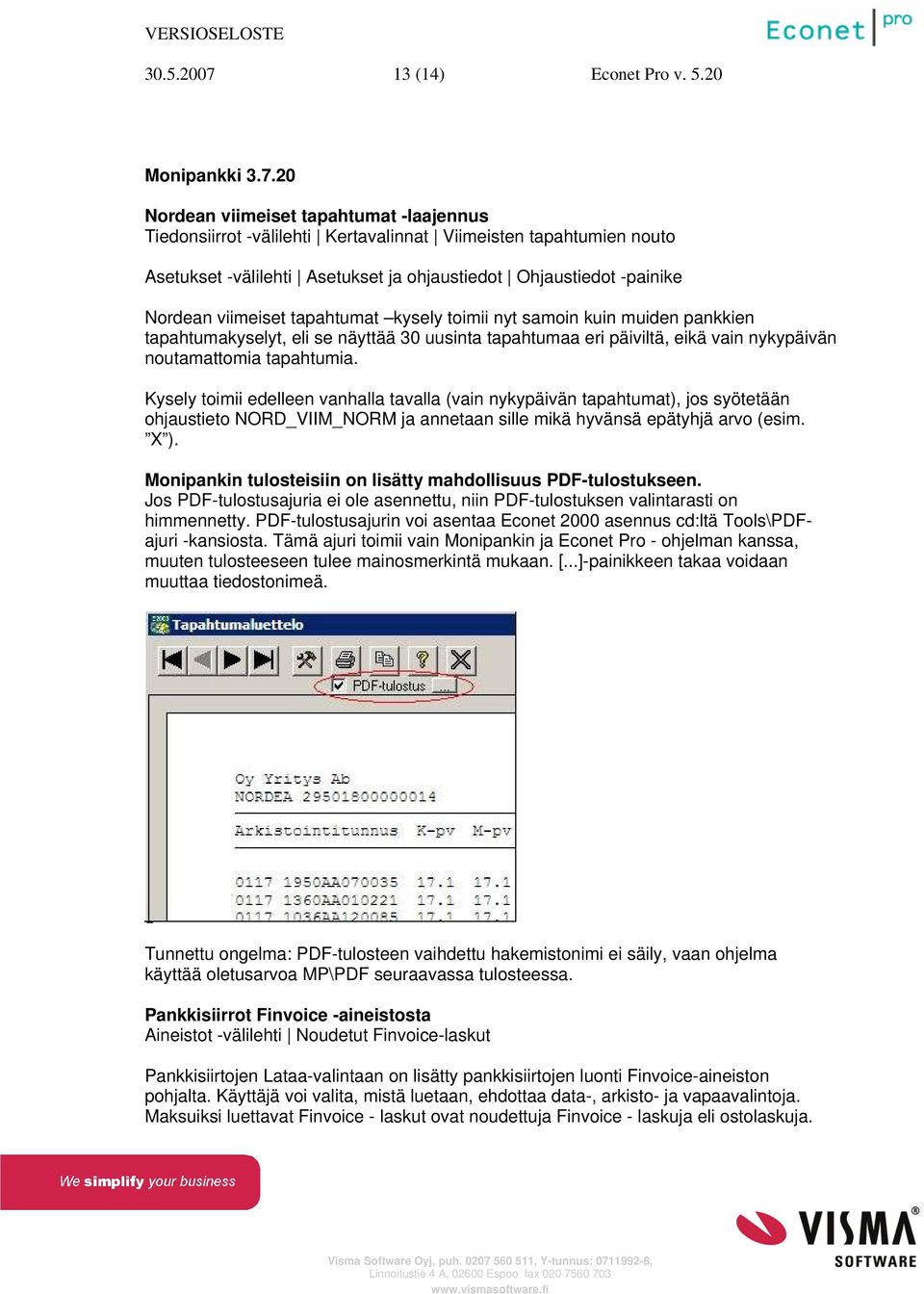 20 Nordean viimeiset tapahtumat -laajennus Tiedonsiirrot -välilehti Kertavalinnat Viimeisten tapahtumien nouto Asetukset -välilehti Asetukset ja ohjaustiedot Ohjaustiedot -painike Nordean viimeiset