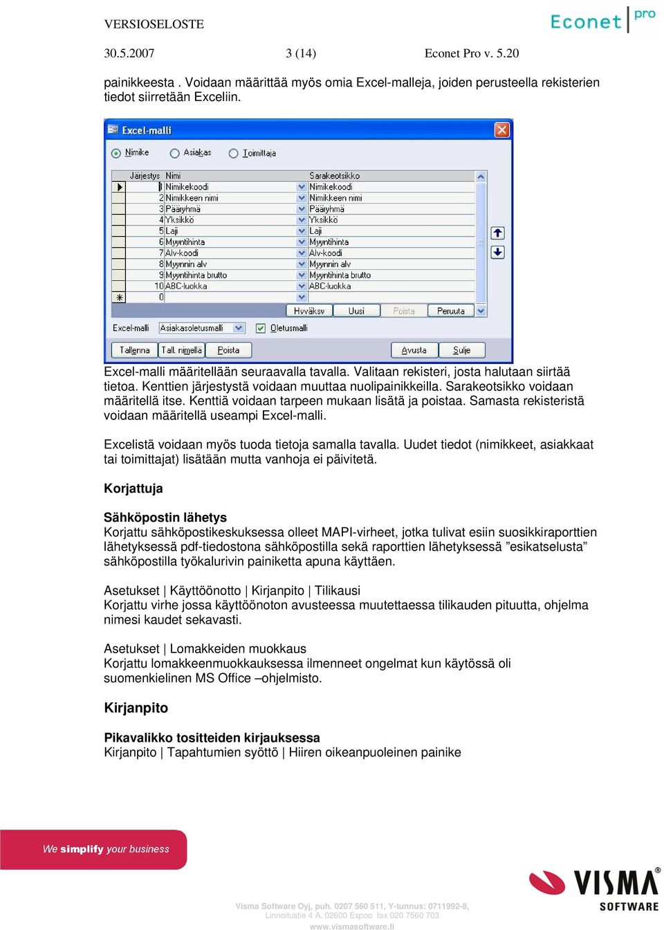 Samasta rekisteristä voidaan määritellä useampi Excel-malli. Excelistä voidaan myös tuoda tietoja samalla tavalla.