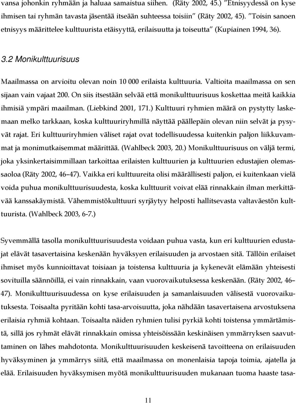 Valtioita maailmassa on sen sijaan vain vajaat 200. On siis itsestään selvää että monikulttuurisuus koskettaa meitä kaikkia ihmisiä ympäri maailman. (Liebkind 2001, 171.