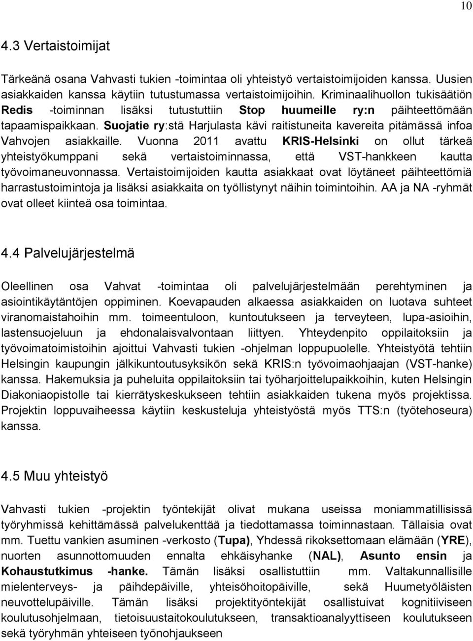 Suojatie ry:stä Harjulasta kävi raitistuneita kavereita pitämässä infoa Vahvojen asiakkaille.