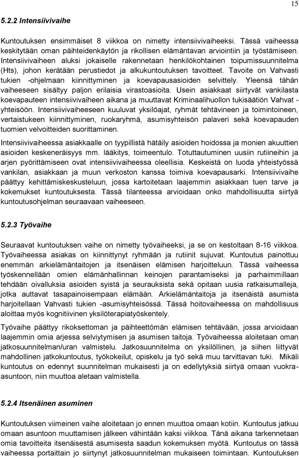 Tavoite on Vahvasti tukien -ohjelmaan kiinnittyminen ja koevapausasioiden selvittely. Yleensä tähän vaiheeseen sisältyy paljon erilaisia virastoasioita.