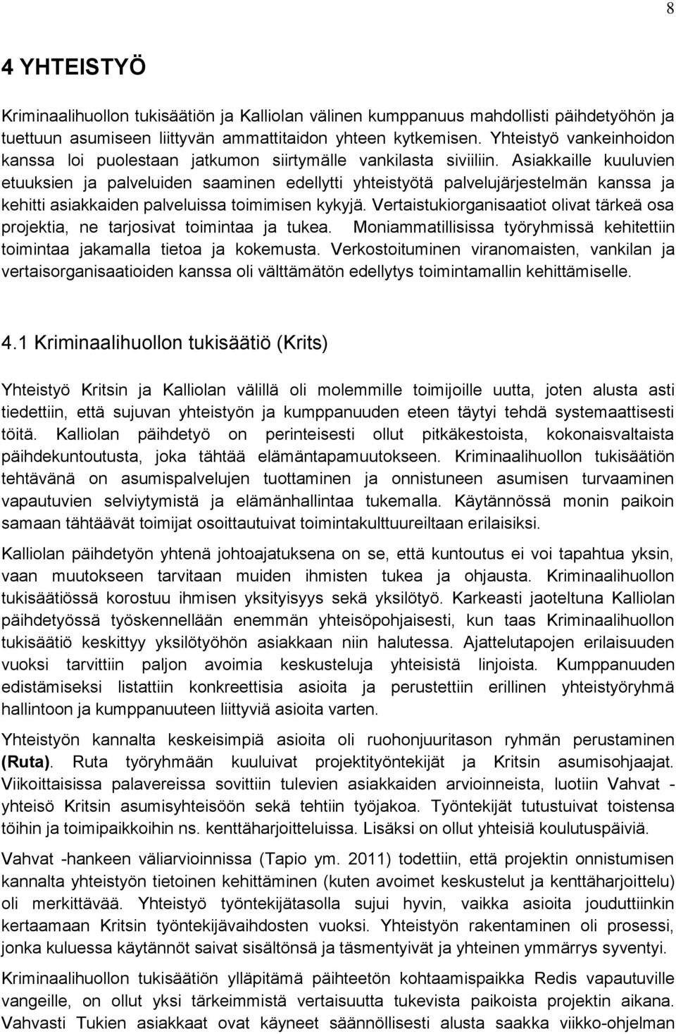 Asiakkaille kuuluvien etuuksien ja palveluiden saaminen edellytti yhteistyötä palvelujärjestelmän kanssa ja kehitti asiakkaiden palveluissa toimimisen kykyjä.