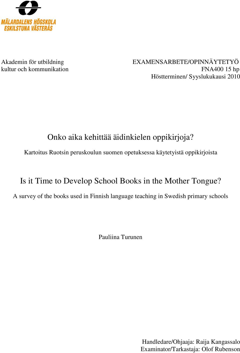 Kartoitus Ruotsin peruskoulun suomen opetuksessa käytetyistä oppikirjoista Is it Time to Develop School Books in the