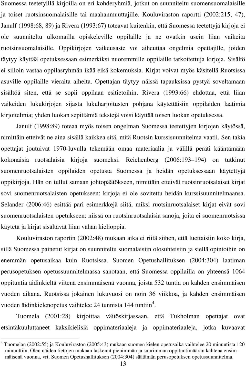 ovatkin usein liian vaikeita ruotsinsuomalaisille.