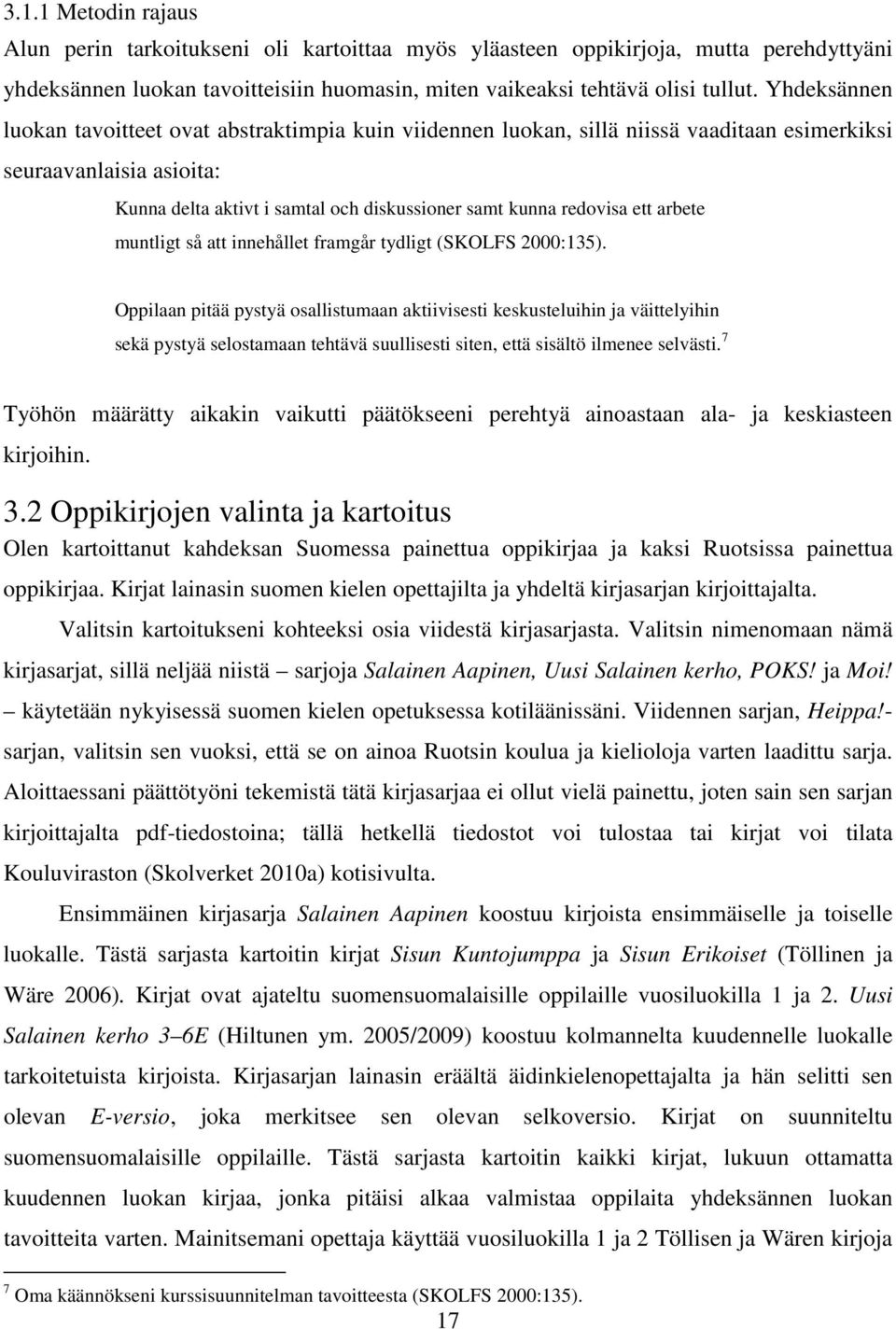 ett arbete muntligt så att innehållet framgår tydligt (SKOLFS 2000:135).
