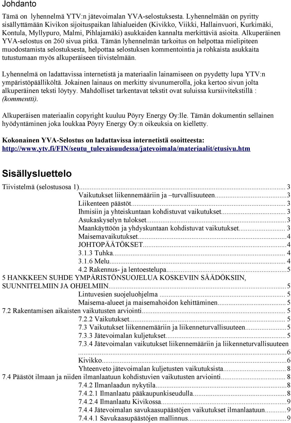 Alkuperäinen YVA-selostus on 260 sivua pitkä.