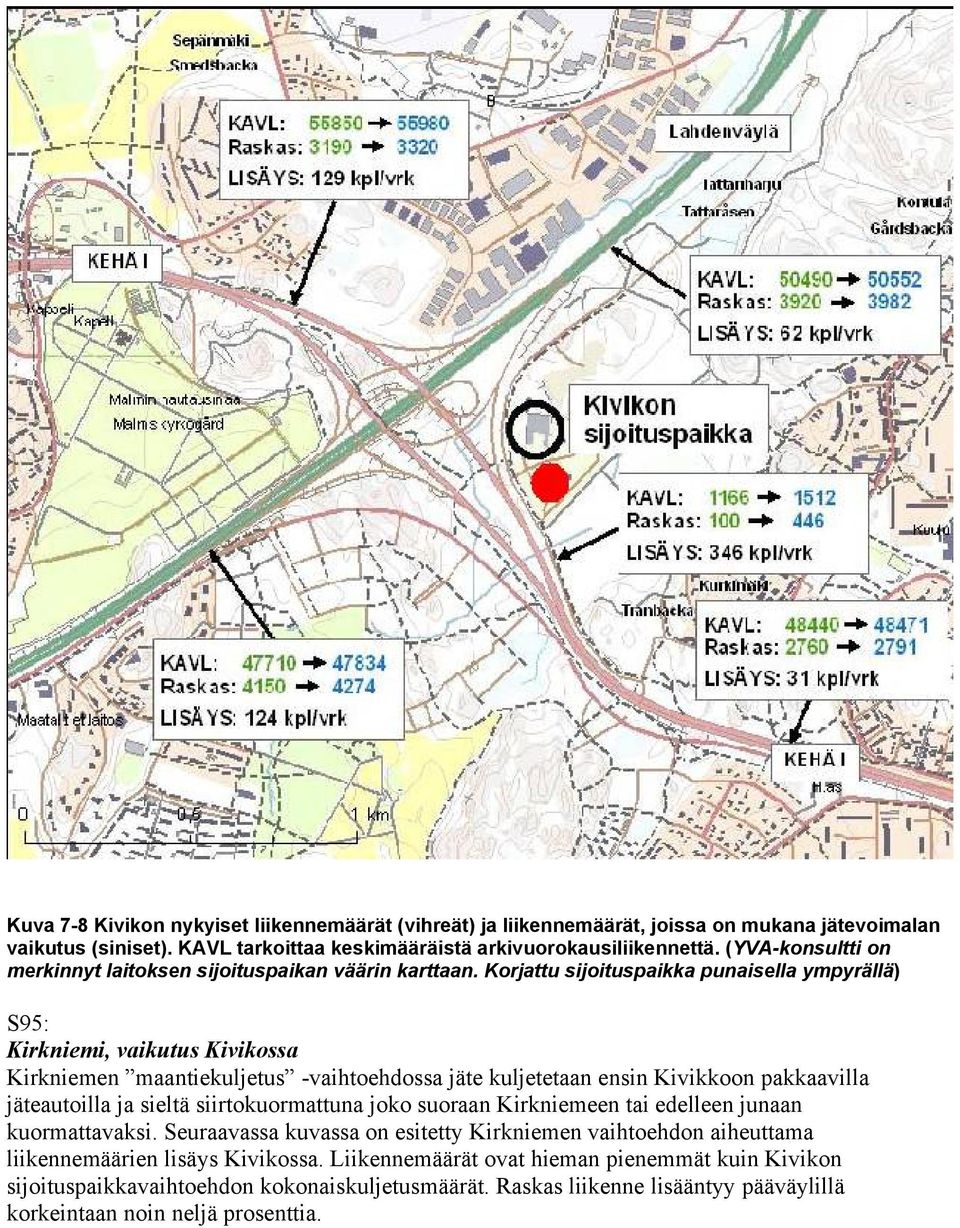 Korjattu sijoituspaikka punaisella ympyrällä) S95: Kirkniemi, vaikutus Kivikossa Kirkniemen maantiekuljetus -vaihtoehdossa jäte kuljetetaan ensin Kivikkoon pakkaavilla jäteautoilla ja sieltä